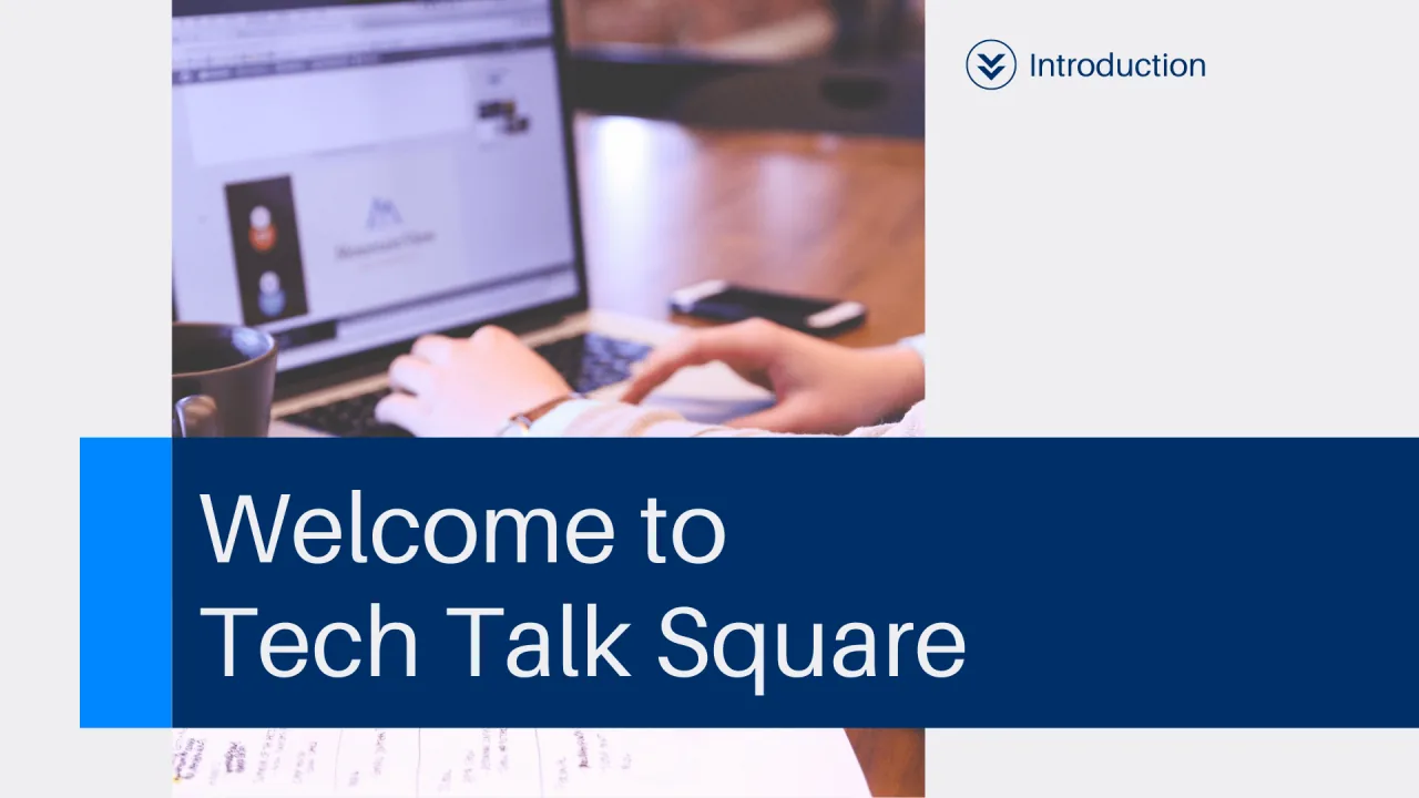 Watch the Tech Talk Square introductory video